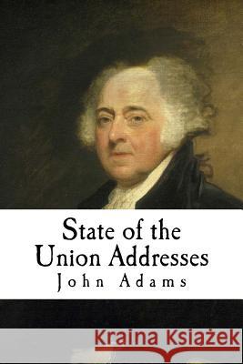 State of the Union Addresses: John Adams John Adams 9781979576963 Createspace Independent Publishing Platform