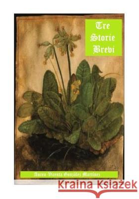 Tre storie brevi Martinez, Aurea-Vicenta Gonzalez 9781979579827 Createspace Independent Publishing Platform