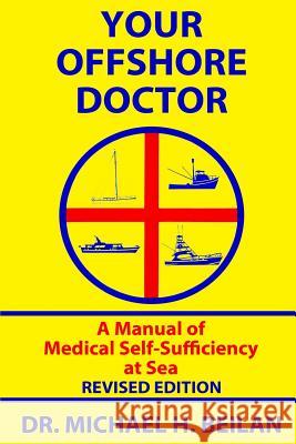 Your Offshore Doctor: A Manual of Medical Self-Sufficiency at Sea Dr Michael H. Beilan 9781979580878 Createspace Independent Publishing Platform