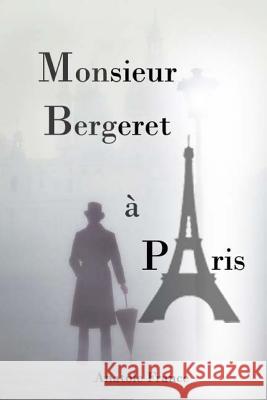 Monsieur Bergeret à Paris France, Anatole 9781979581158 Createspace Independent Publishing Platform