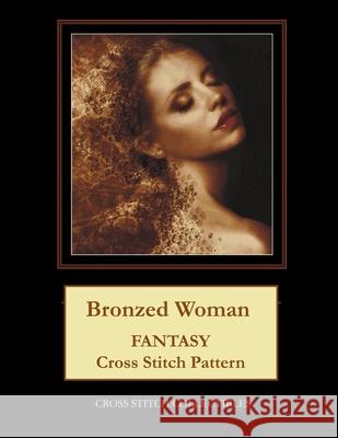 Bronzed Woman: Fantasy Cross Stitch Pattern Cross Stitch Collectibles Kathleen George 9781979584814 Createspace Independent Publishing Platform