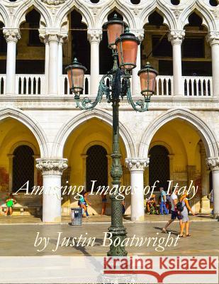 Amazing Images of Italy Justin Boatwright 9781979585040 Createspace Independent Publishing Platform
