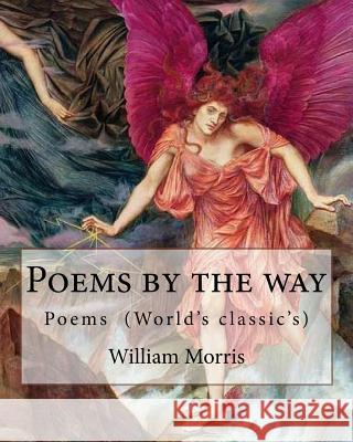 Poems by the way By: William Morris: Poems (World's classic's) Morris, William 9781979586061