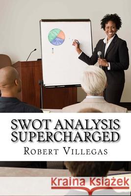 SWOT Analysis Supercharged Robert Villegas 9781979590372 Createspace Independent Publishing Platform