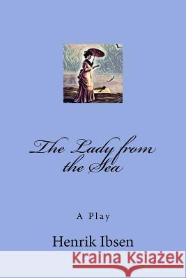 The Lady from the Sea: A Play Henrik Ibsen 9781979590860 Createspace Independent Publishing Platform