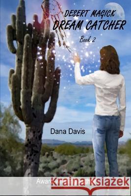 Desert Magick: Dream Catcher Dana Davis 9781979590983 Createspace Independent Publishing Platform