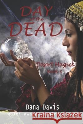 Desert Magick: Day of the Dead Dana Davis 9781979591065 Createspace Independent Publishing Platform