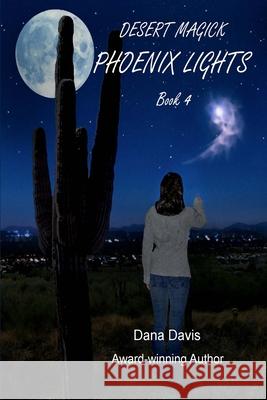 Desert Magick: Phoenix Lights Dana Davis 9781979591096 Createspace Independent Publishing Platform