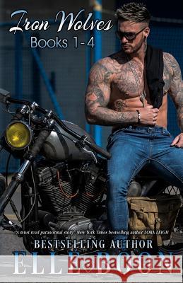 Iron Wolves MC, Books 1-4 Elle Boon 9781979593564 Createspace Independent Publishing Platform