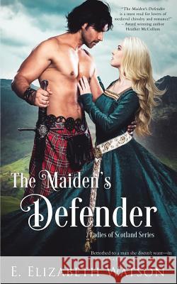 The Maiden's Defender E. Elizabeth Watson 9781979593632 Createspace Independent Publishing Platform