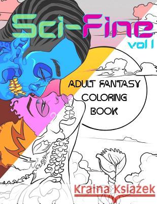 Sci-Fine Volume 1: Adult Fantasy Coloring Book Mr Vincent Irvin Robert Elcock 9781979594226 Createspace Independent Publishing Platform