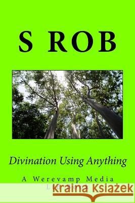 Divination Using Anything S. Rob 9781979595384 Createspace Independent Publishing Platform