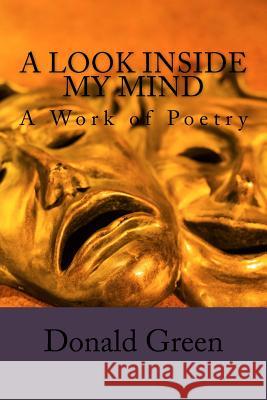 A Look inside the My Mind: A Work of Poetry Donald V. Green 9781979596060 Createspace Independent Publishing Platform