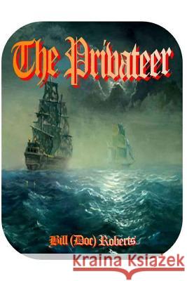 The Privateer Mr Bill Roberts 9781979597906