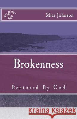 Brokenness: Restored By God Johnson, Mira 9781979598910 Createspace Independent Publishing Platform