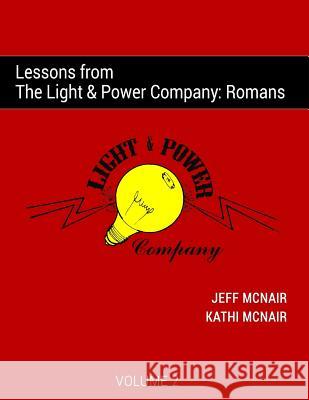 Lessons from the Light & Power Company: Romans Jeff McNair Kathi McNair 9781979599603