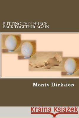 Putting the Church Back Together Again: Solving the Malady of Church Non-Attendance Monty Dicksion 9781979599702 Createspace Independent Publishing Platform