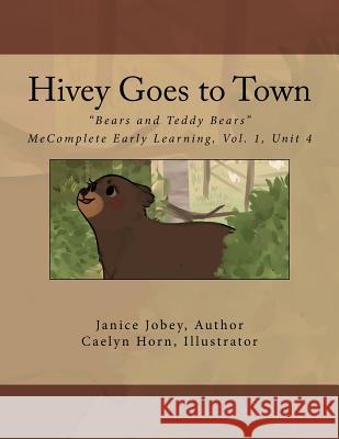 Hivey Goes to Town Caelyn Horn Janice Jobey 9781979602549 Createspace Independent Publishing Platform