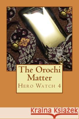 The Orochi Matter: Hero Watch 4 Charles Kirkman 9781979605427 Createspace Independent Publishing Platform