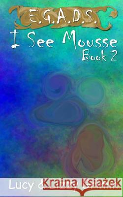 I See Mousse Lizzy Grimm Lucy Grimm Lizzy Grimm 9781979607599 Createspace Independent Publishing Platform