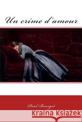 Un crime d'amour Beraud, Jean 9781979608459 Createspace Independent Publishing Platform