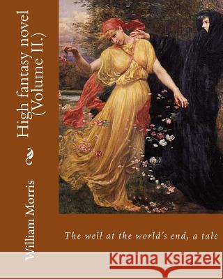 The well at the world's end, a tale. By: William Morris (Volume II.): High fantasy novel Morris, William 9781979610773