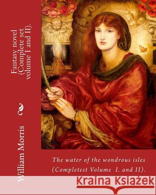 The water of the wondrous isles. By: William Morris (Complete set volume I and II).: Fantasy novel (Complete). Morris, William 9781979612821