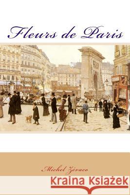 Fleurs de Paris Michel Zevaco Jean Beraud 9781979613118 Createspace Independent Publishing Platform