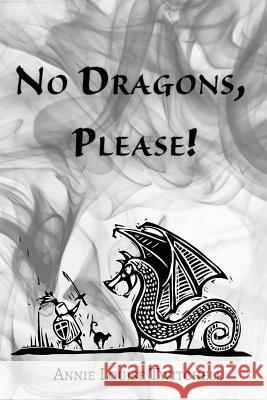 No Dragons, Please! Annie Louise Twitchell 9781979613507 Createspace Independent Publishing Platform