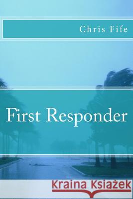 First Responder Chris Fife 9781979614658 Createspace Independent Publishing Platform