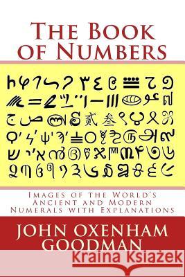 The Book of Numbers: Images of the World's Ancient and Modern Numerals with Explanations John Oxenham Goodman 9781979614849 Createspace Independent Publishing Platform