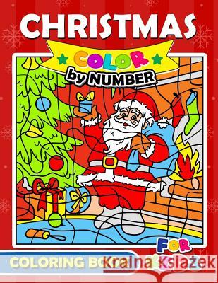 Christmas Color by Number Coloring Book for Kids: Merry X'Mas Coloring for Children, boy, girls, kids Ages 2-4,3-5,4-8 Christmas Coloring Book for Children 9781979617314 Createspace Independent Publishing Platform