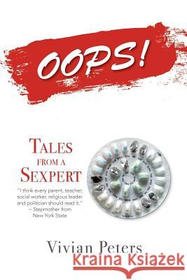 Oops!: Tales from a Sexpert Vivian Peters 9781979617987 Createspace Independent Publishing Platform