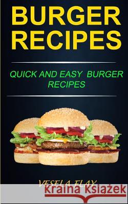 Burger Recipes: Quick And Easy Burger Recipes Flay, Vesela 9781979619011 Createspace Independent Publishing Platform