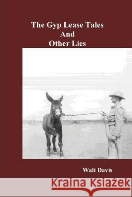 The Gyp Lease Tales and Other Lies Walt Davis 9781979619103 Createspace Independent Publishing Platform