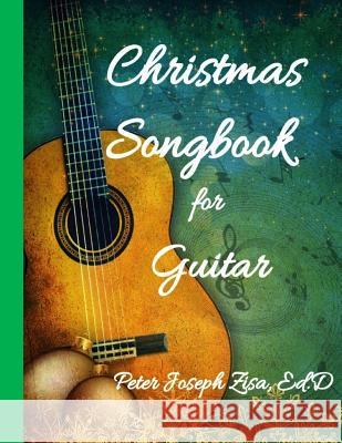 Christmas Songbook for Guitar Dr Peter Joseph Zisa 9781979619226 Createspace Independent Publishing Platform