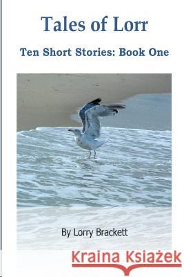 Tales of Lorr: ten short stories, book 1 Brackett, Lorry 9781979619998 Createspace Independent Publishing Platform