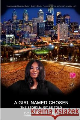 A Girl Named Chosen: The Story Must Be Told Dori M. Ray Michelle Snow Andre Howard 9781979620055 Createspace Independent Publishing Platform