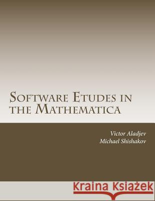 Software Etudes in the Mathematica: Tallinn Research Group Victor Aladjev Michael Shishakov 9781979621885 Createspace Independent Publishing Platform