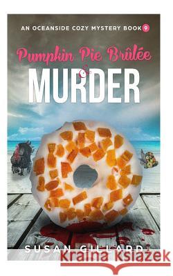 Pumpkin Pie Brulee & Murder: An Oceanside Cozy Mystery - Book 9 Susan Gillard 9781979622172