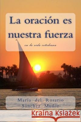 La oración es nuestra fuerza: en la vida cotidiana Garcia Ruiz, Jesus Alberto, Sanchez Muniz, Maria del Rosario 9781979622394