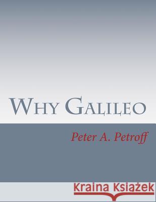 Why Galileo Peter a. Petroff 9781979622882 Createspace Independent Publishing Platform