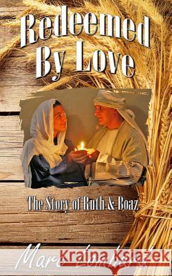 Ruth and Boaz: Redeemed By Love Lombard, Marc 9781979623216