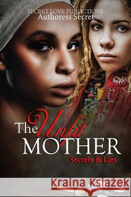 The Unfit Mother: Secrets & Lies Authoress Secret 9781979623780 Createspace Independent Publishing Platform