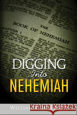 Digging Into Nehemiah William E. Johnson 9781979624862