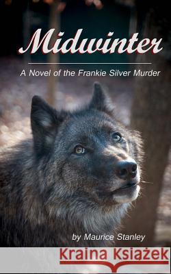 Midwinter: A Novel of the Frankie Silver Murder Maurice Stanley 9781979624978