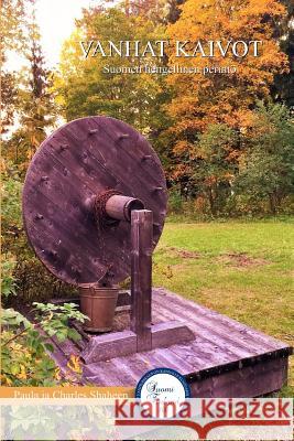 Vanhat kaivot: Suomen hengellinen perintö Shaheen, Charles 9781979626750