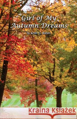 Girl of My Autumn Dreams: Reflections on Love and Devotion Keith G. Balser 9781979626774