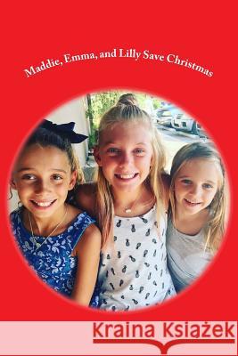 Maddie, Emma, and Lilly Save Christmas G. a. Cuddy Conner Reddan 9781979627047 Createspace Independent Publishing Platform