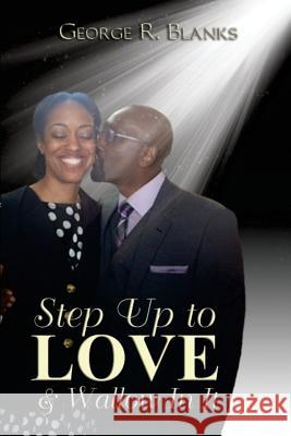 Step Up to Love & Wallow In It Blanks, George R. 9781979627320 Createspace Independent Publishing Platform